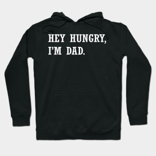 Hey Hungry I'm Dad Hoodie